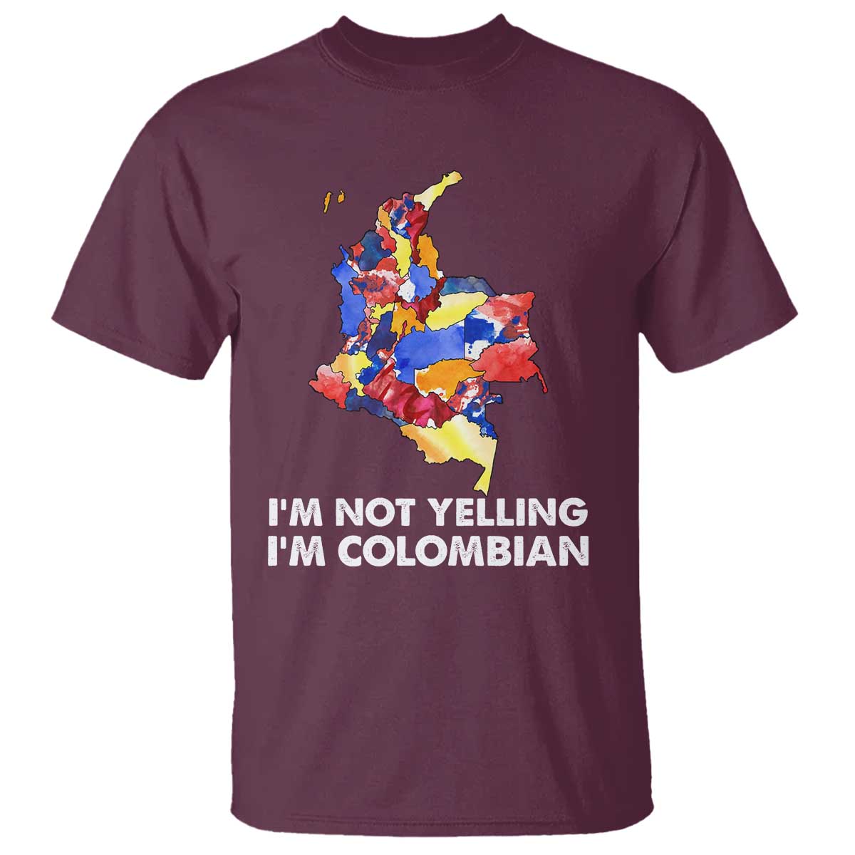 Colombia Map T Shirt I'm Not Yelling I'm Colombian - Wonder Print Shop