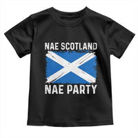 Nae Scotland Nae Party Saltire Flag Toddler T Shirt Vintage Scottish Accent Soccer Fans Football Tournament