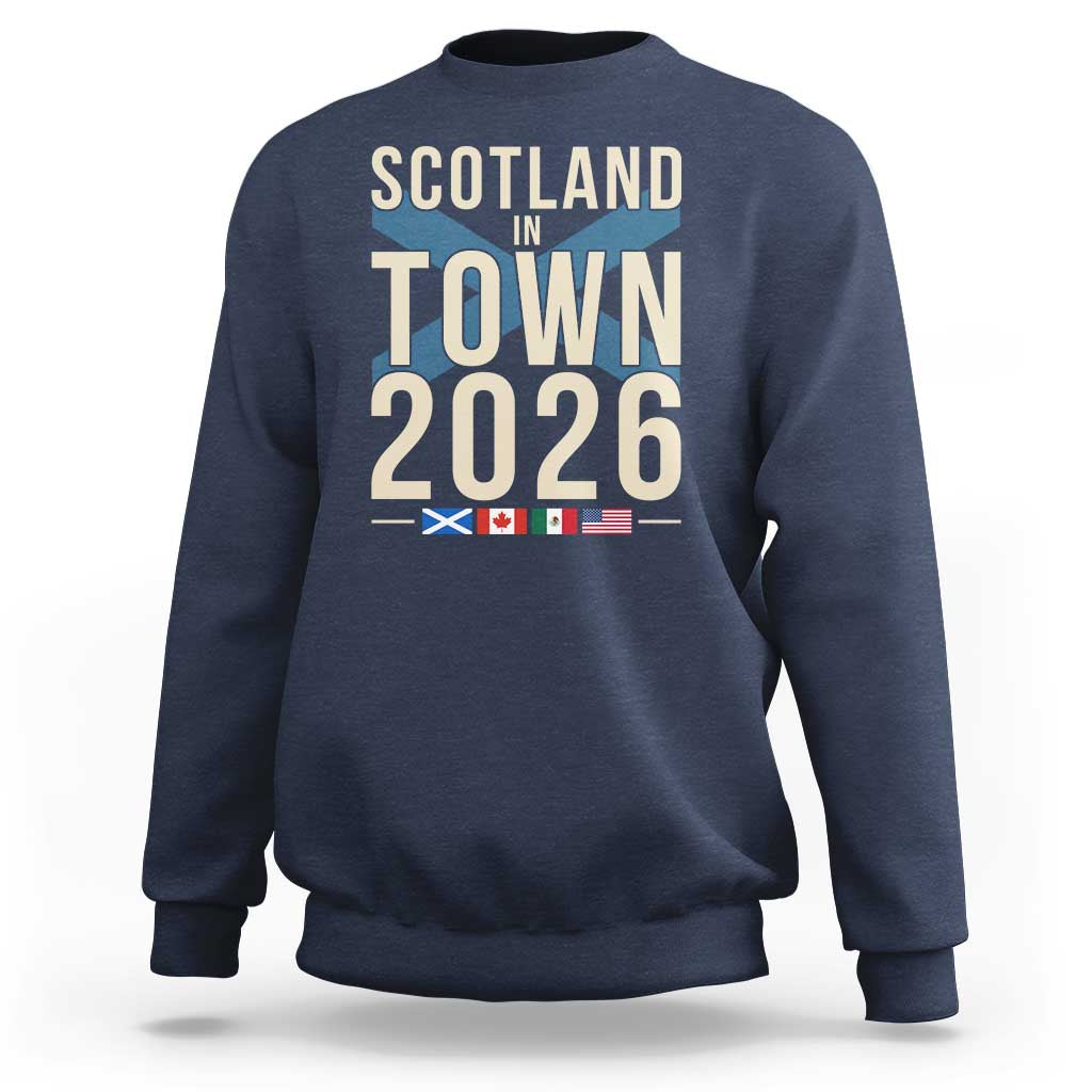 Scotland in Town 2026 Football Fans Sweatshirt Soccer Tournament North American Sports Lovers