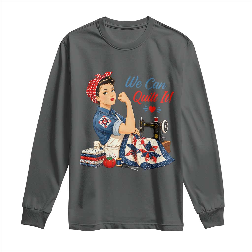 Funny Rosie We Can Quilt It Long Sleeve Shirt Quilting Sewing Crafty Joke