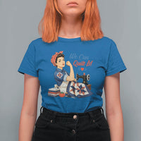 Funny Rosie We Can Quilt It T Shirt For Women Quilting Sewing Crafty Joke