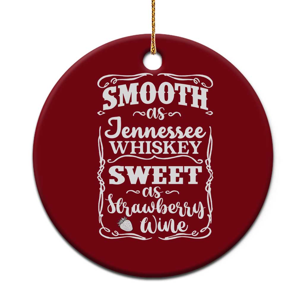 Smooth As Tennessee Whiskey Ceramic Ornament Sweet As Strawberry Wine Country Love
