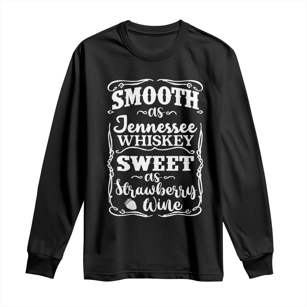 Smooth As Tennessee Whiskey Long Sleeve Shirt Sweet As Strawberry Wine Country Love