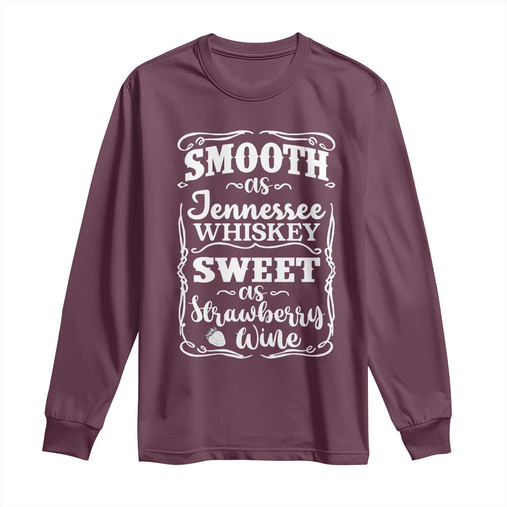 Smooth As Tennessee Whiskey Long Sleeve Shirt Sweet As Strawberry Wine Country Love