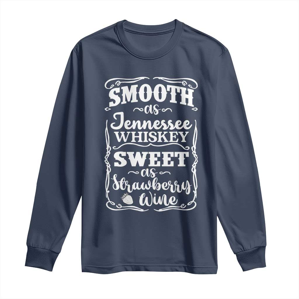 Smooth As Tennessee Whiskey Long Sleeve Shirt Sweet As Strawberry Wine Country Love