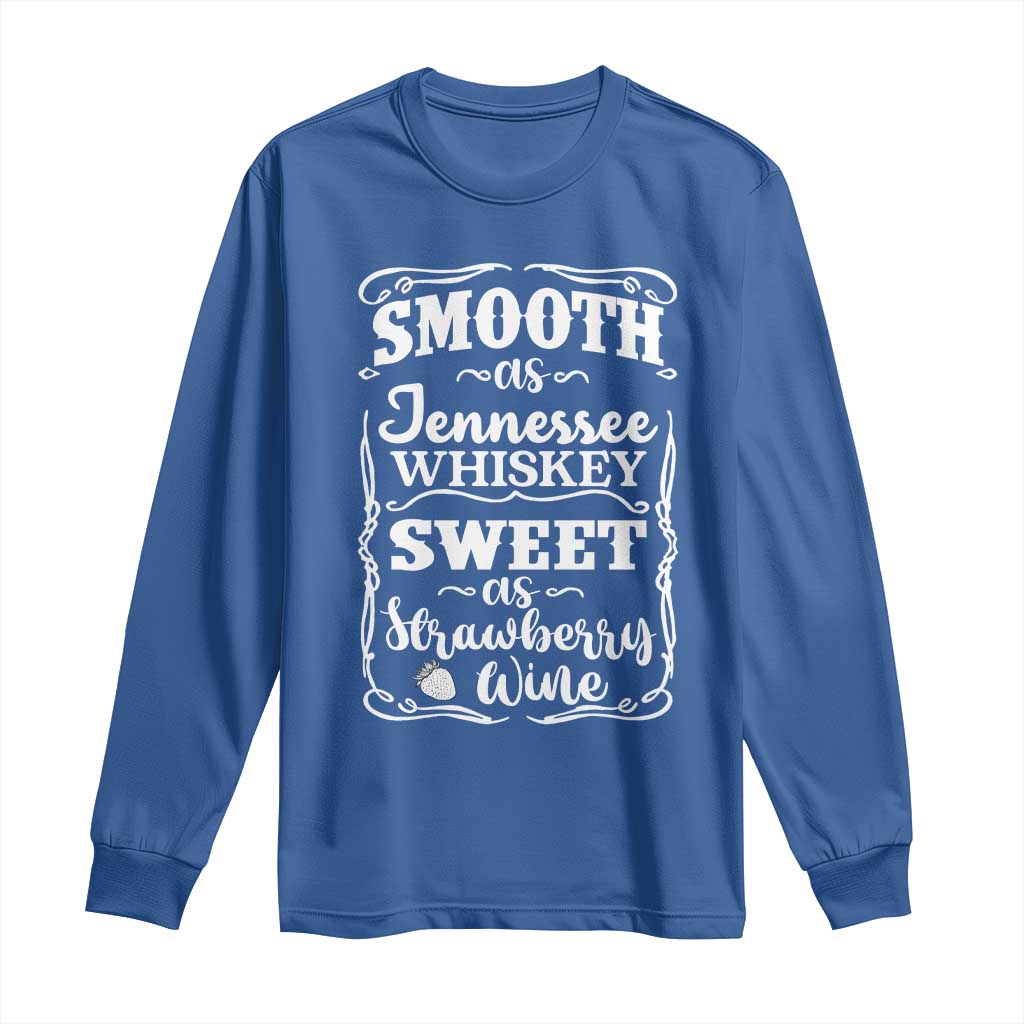 Smooth As Tennessee Whiskey Long Sleeve Shirt Sweet As Strawberry Wine Country Love