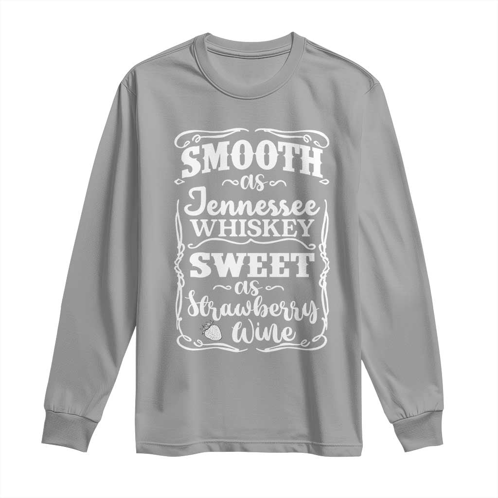 Smooth As Tennessee Whiskey Long Sleeve Shirt Sweet As Strawberry Wine Country Love