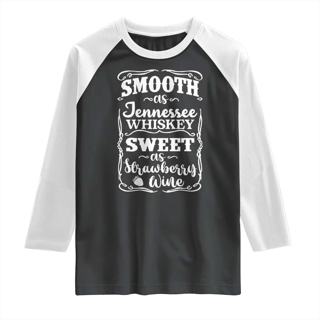 Smooth As Tennessee Whiskey Raglan Shirt Sweet As Strawberry Wine Country Love