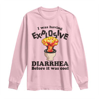 Funny Toilet Mushroom Cloud Gag Graphic Long Sleeve Shirt I Was Having Explosive Diarrhea Before It Was Cool