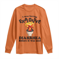 Funny Toilet Mushroom Cloud Gag Graphic Long Sleeve Shirt I Was Having Explosive Diarrhea Before It Was Cool