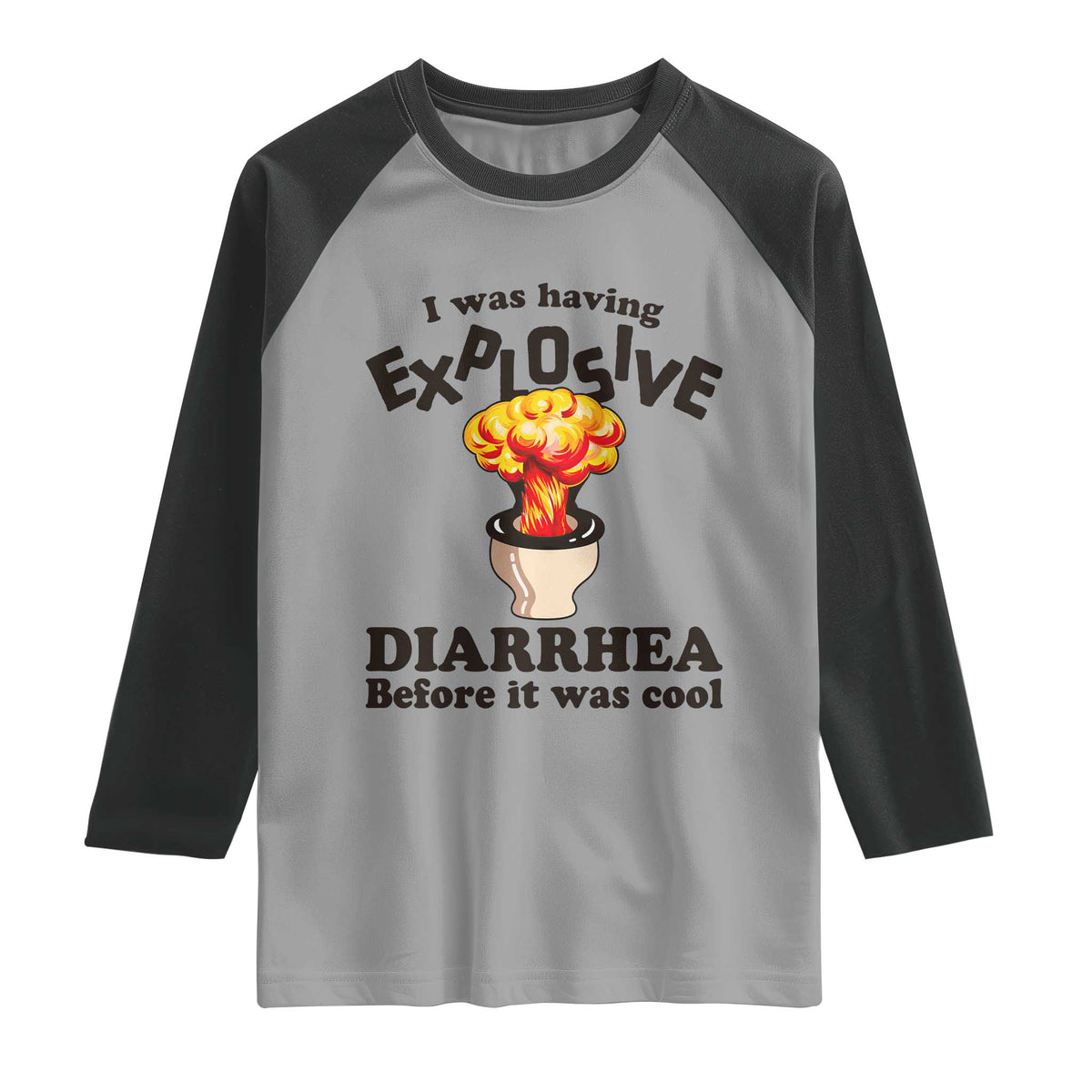 Funny Toilet Mushroom Cloud Gag Graphic Raglan Shirt I Was Having Explosive Diarrhea Before It Was Cool