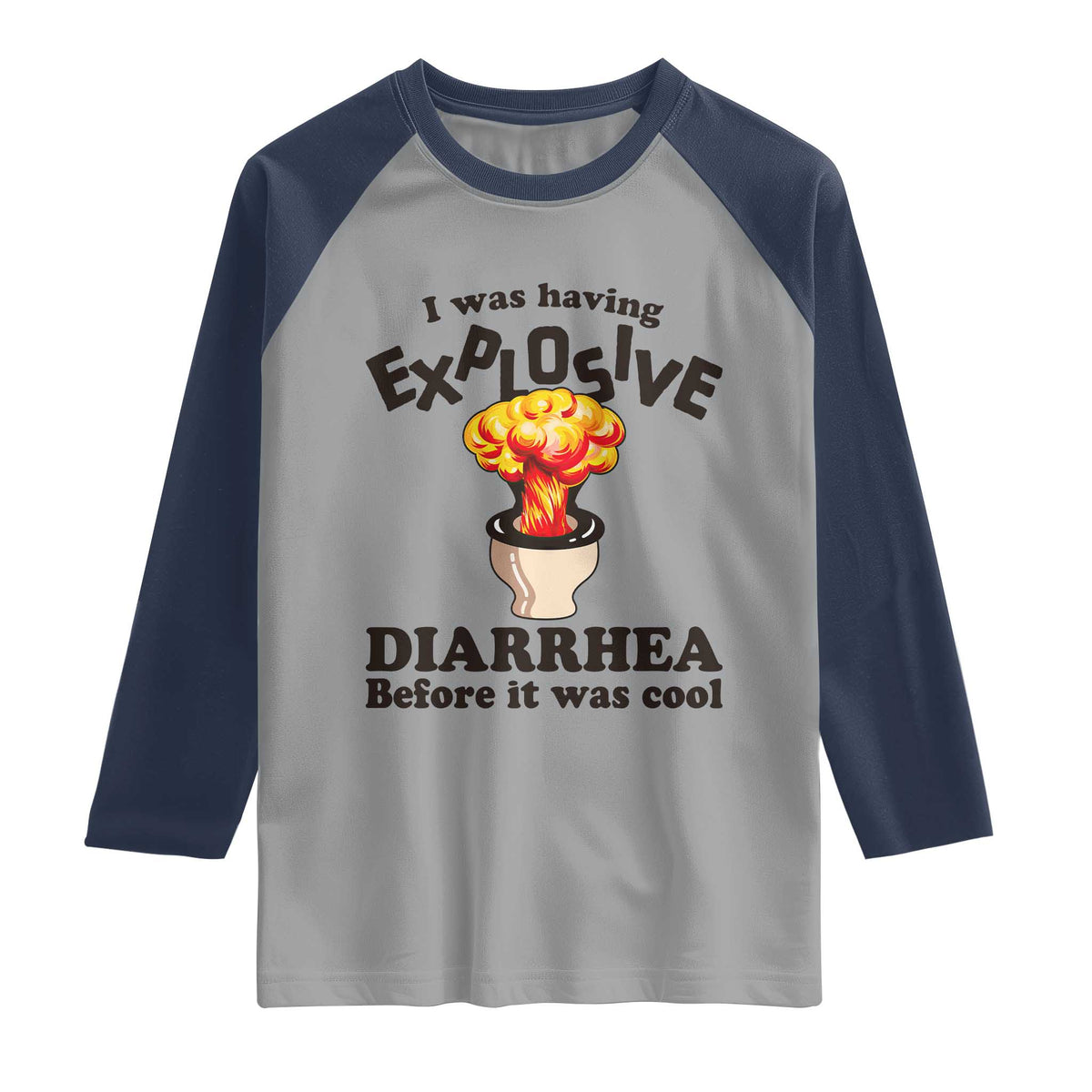 Funny Toilet Mushroom Cloud Gag Graphic Raglan Shirt I Was Having Explosive Diarrhea Before It Was Cool