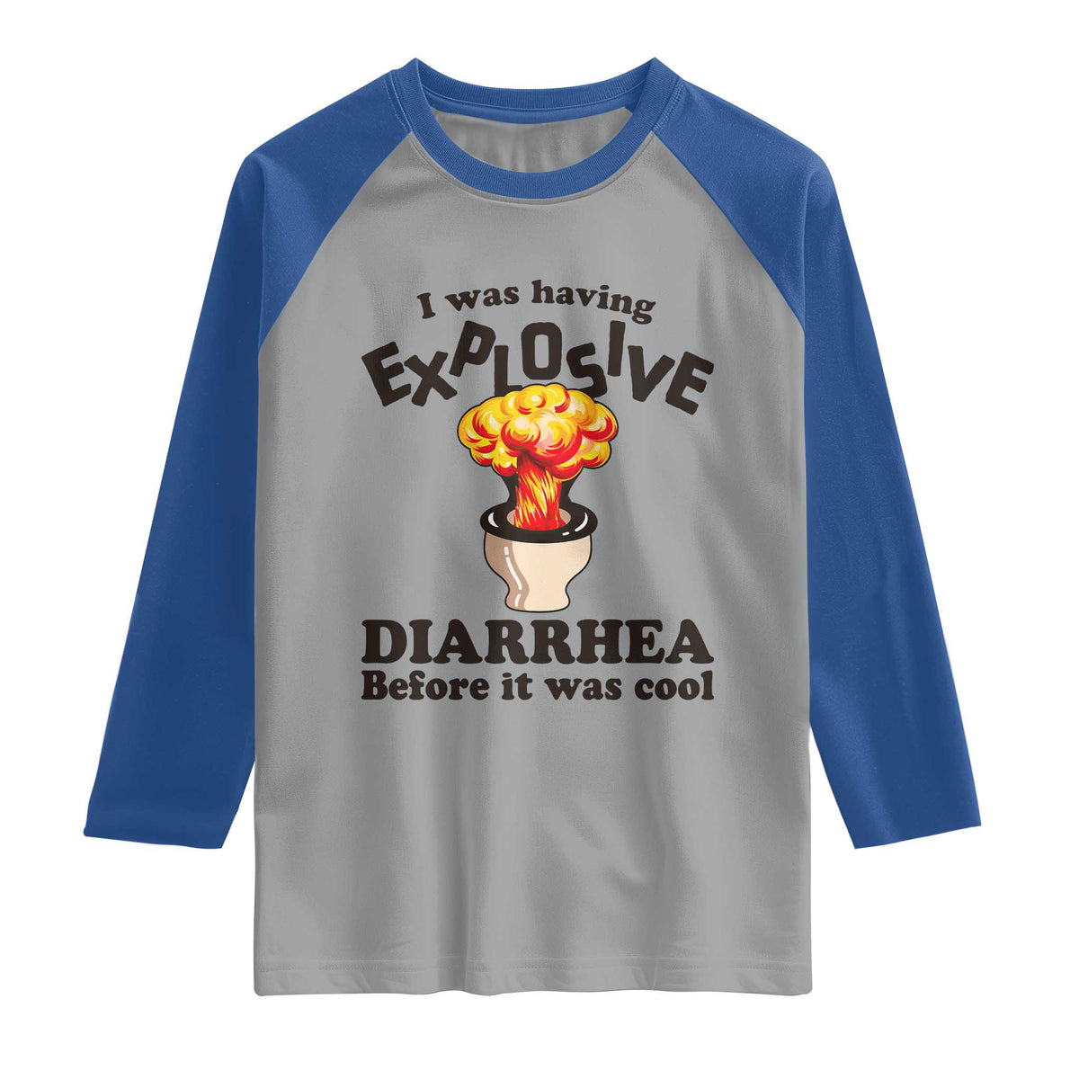 Funny Toilet Mushroom Cloud Gag Graphic Raglan Shirt I Was Having Explosive Diarrhea Before It Was Cool