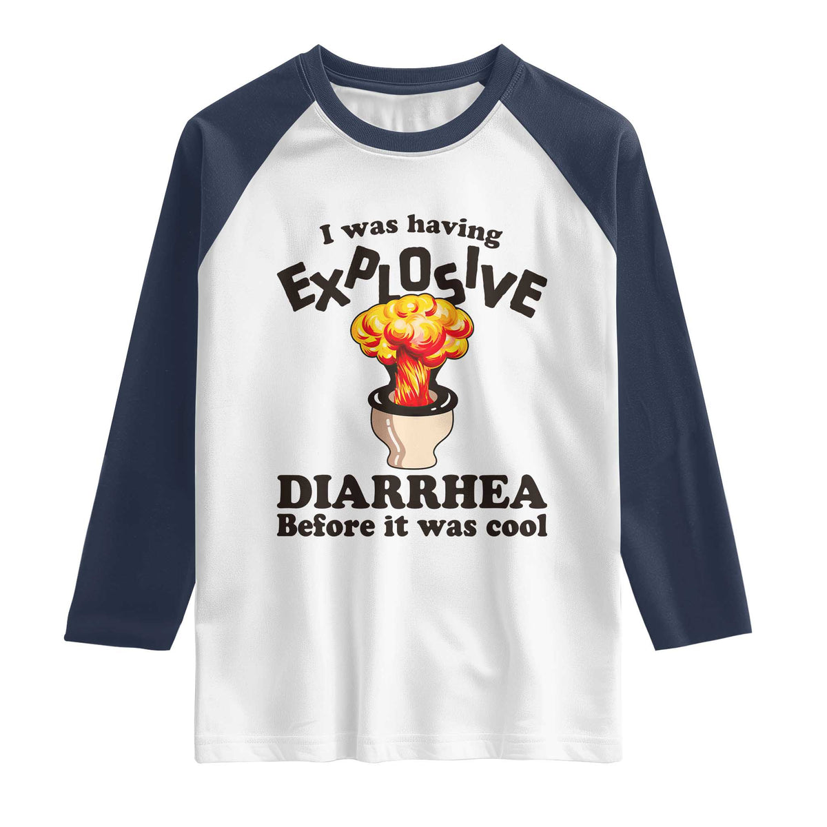 Funny Toilet Mushroom Cloud Gag Graphic Raglan Shirt I Was Having Explosive Diarrhea Before It Was Cool