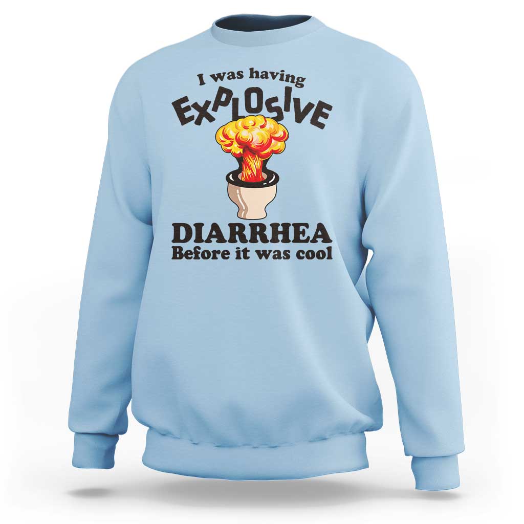 Funny Toilet Mushroom Cloud Gag Graphic Sweatshirt I Was Having Explosive Diarrhea Before It Was Cool