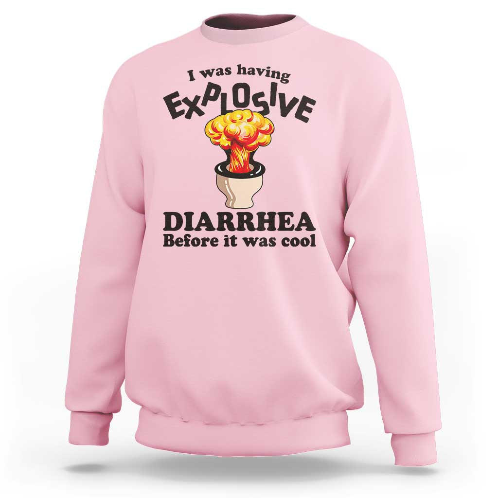Funny Toilet Mushroom Cloud Gag Graphic Sweatshirt I Was Having Explosive Diarrhea Before It Was Cool