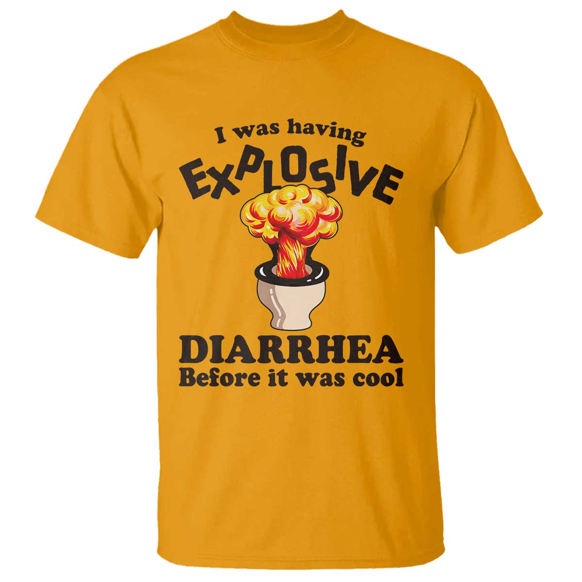 Funny Toilet Mushroom Cloud Gag Graphic T Shirt I Was Having Explosive Diarrhea Before It Was Cool