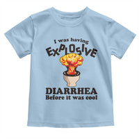 Funny Toilet Mushroom Cloud Gag Graphic Toddler T Shirt I Was Having Explosive Diarrhea Before It Was Cool