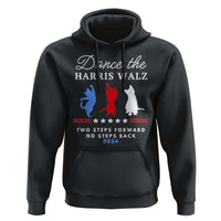 Dance The Harris Walz 2024 Hoodie Two Steps Forward No Steps Back - Wonder Print Shop