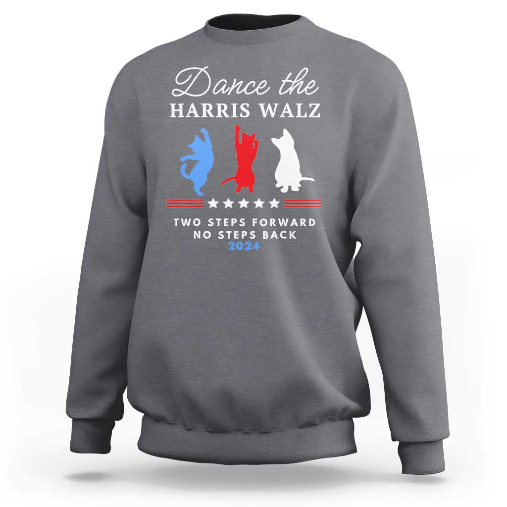 Dance The Harris Walz 2024 Sweatshirt Two Steps Forward No Steps Back - Wonder Print Shop