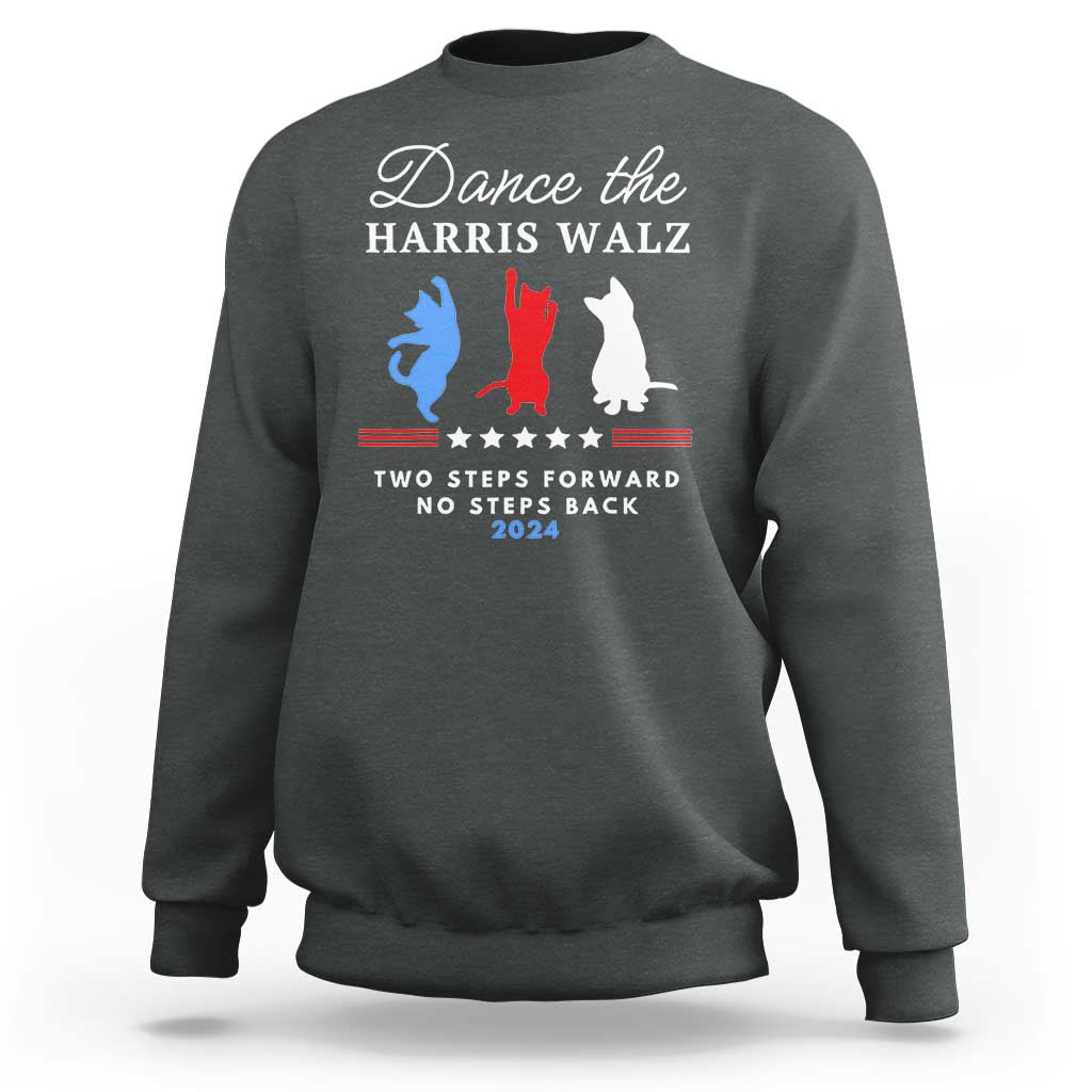 Dance The Harris Walz 2024 Sweatshirt Two Steps Forward No Steps Back - Wonder Print Shop