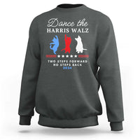 Dance The Harris Walz 2024 Sweatshirt Two Steps Forward No Steps Back - Wonder Print Shop