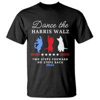 Dance The Harris Walz 2024 T Shirt Two Steps Forward No Steps Back - Wonder Print Shop