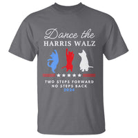 Dance The Harris Walz 2024 T Shirt Two Steps Forward No Steps Back - Wonder Print Shop