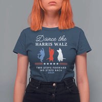 Dance The Harris Walz 2024 T Shirt For Women Two Steps Forward No Steps Back - Wonder Print Shop