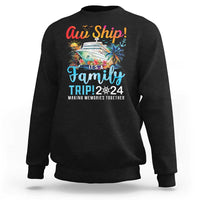 Aw Ship It's A Family Trip 2024 Sweatshirt Cruise Trip Making Memories Family Matching - Wonder Print Shop