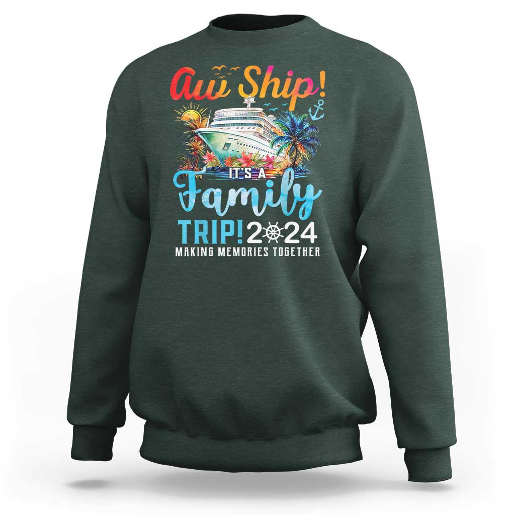 Aw Ship It's A Family Trip 2024 Sweatshirt Cruise Trip Making Memories Family Matching - Wonder Print Shop
