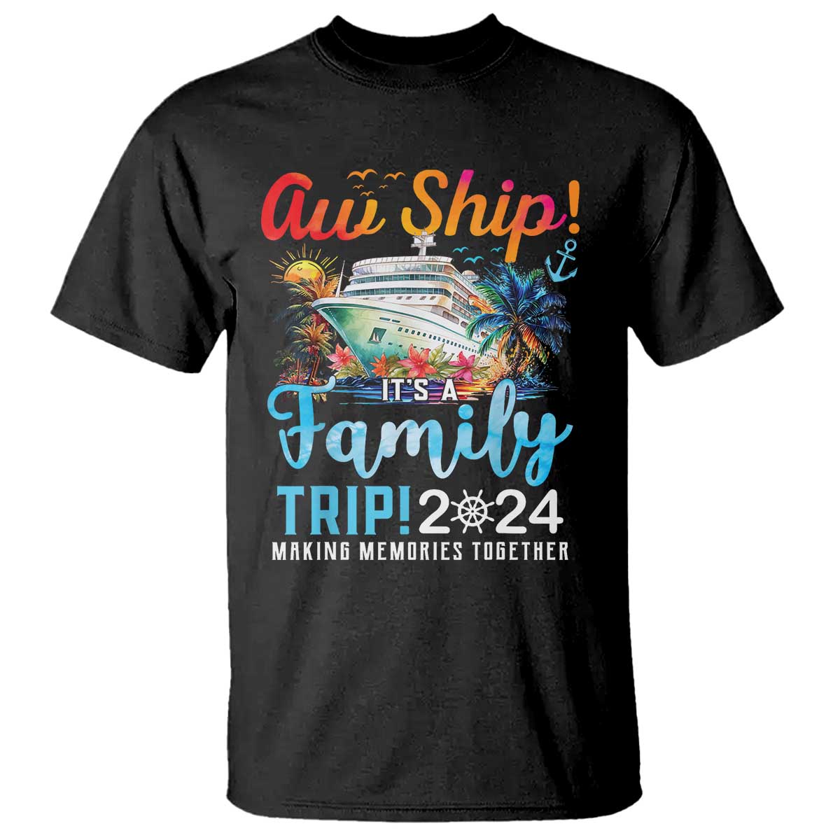 Aw Ship It's A Family Trip 2024 T Shirt Cruise Trip Making Memories Family Matching - Wonder Print Shop