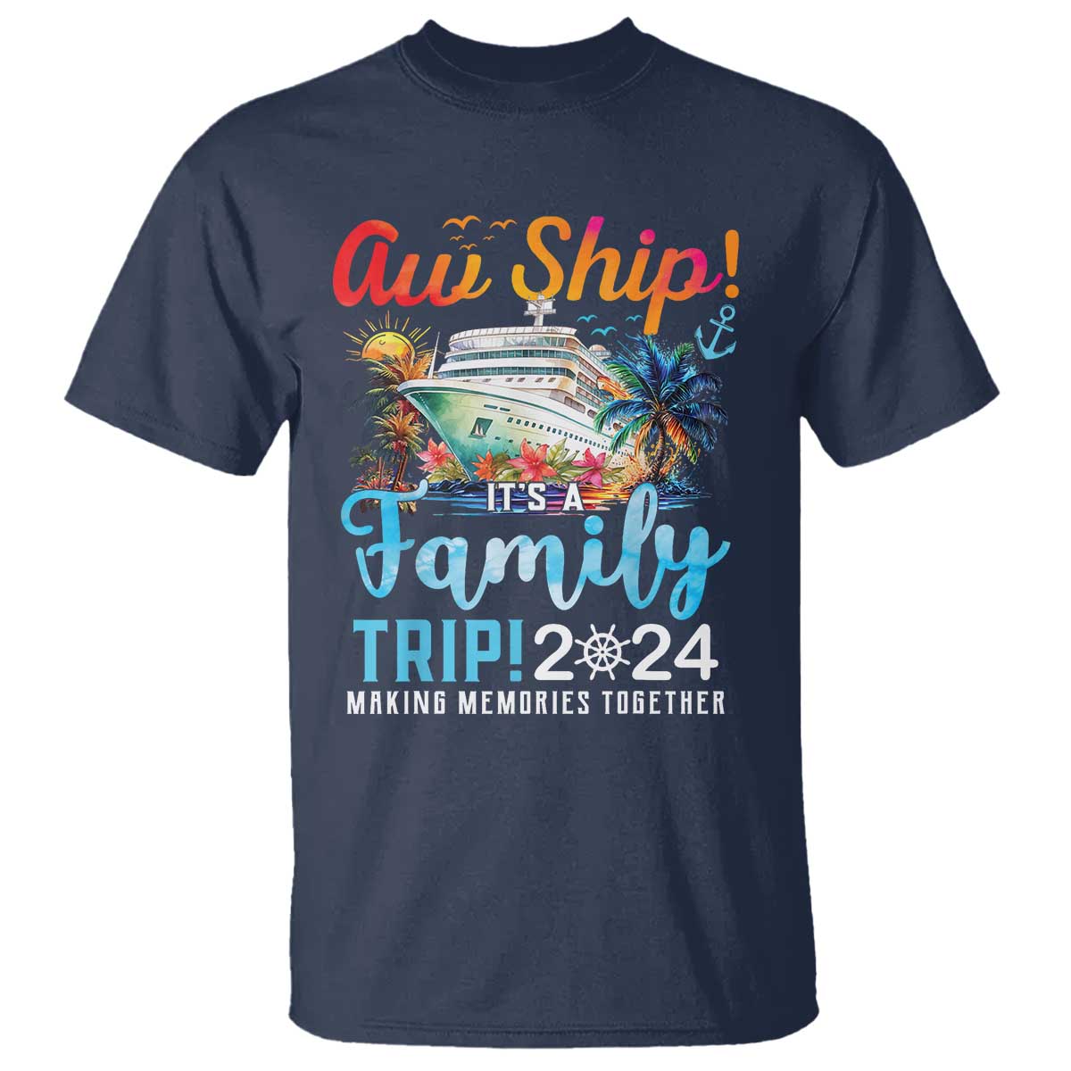 Aw Ship It's A Family Trip 2024 T Shirt Cruise Trip Making Memories Family Matching - Wonder Print Shop