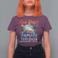 Aw Ship It's A Family Trip 2024 T Shirt For Women Cruise Trip Making Memories Family Matching - Wonder Print Shop
