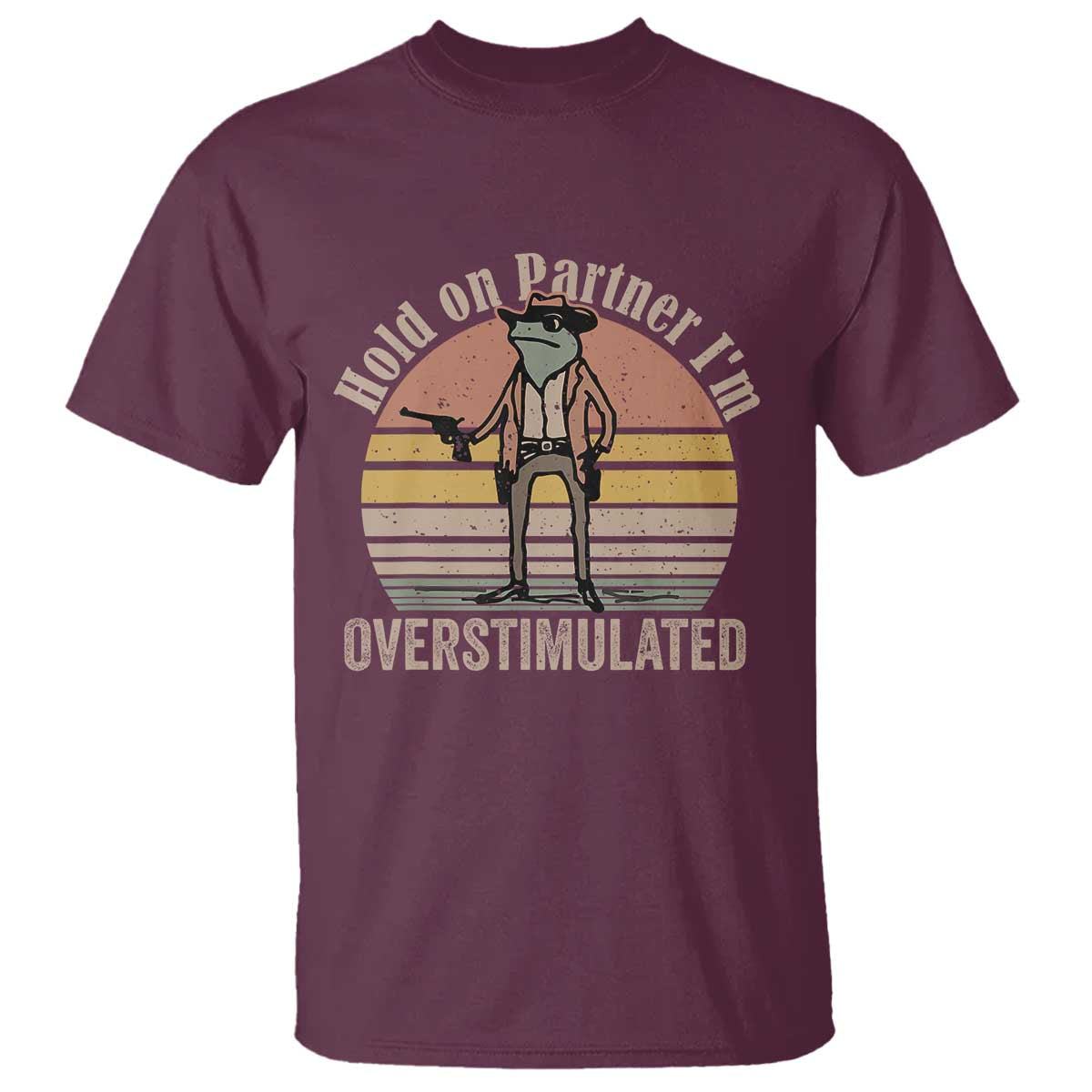 Hold On Partner I'm Overstimulated T Shirt Funny Cowboy Frog Retro Vintage - Wonder Print Shop