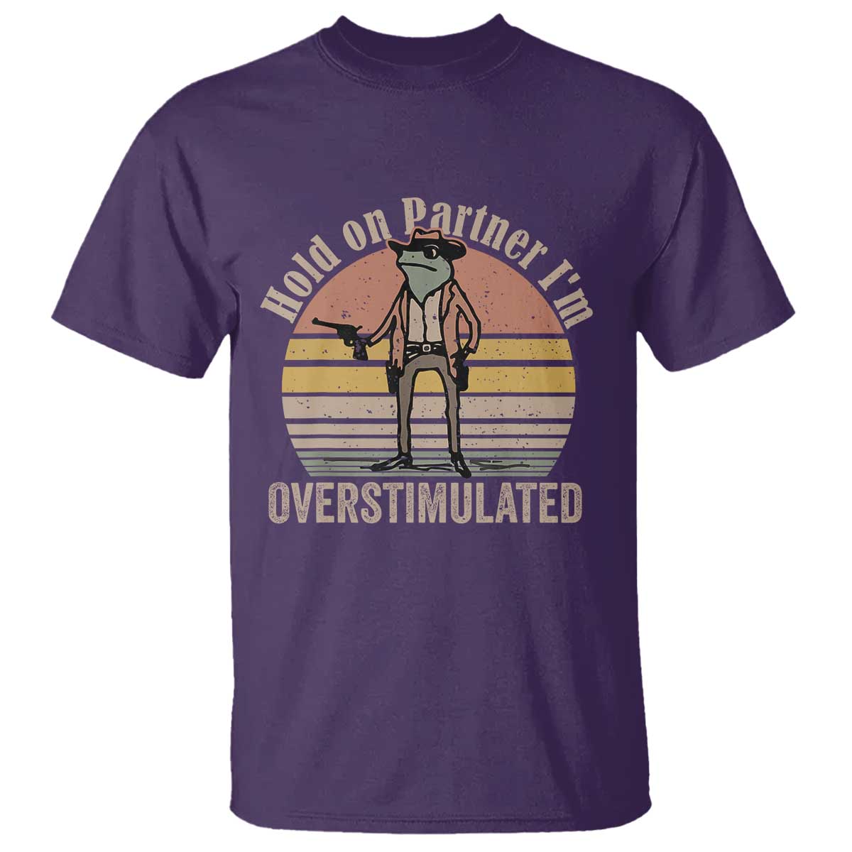 Hold On Partner I'm Overstimulated T Shirt Funny Cowboy Frog Retro Vintage - Wonder Print Shop