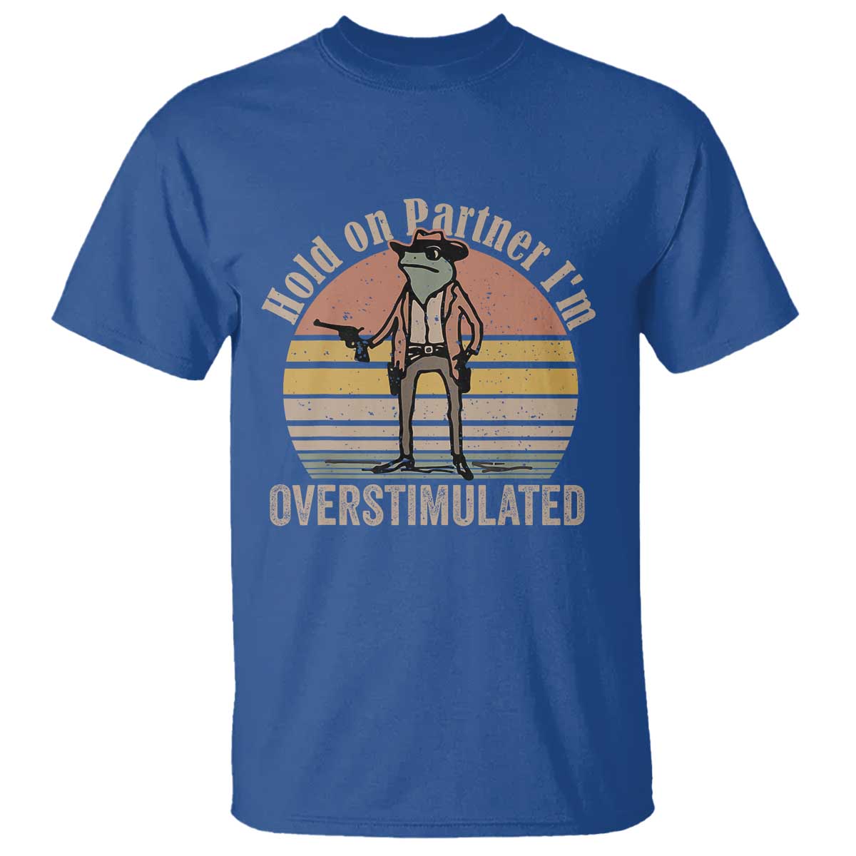 Hold On Partner I'm Overstimulated T Shirt Funny Cowboy Frog Retro Vintage - Wonder Print Shop