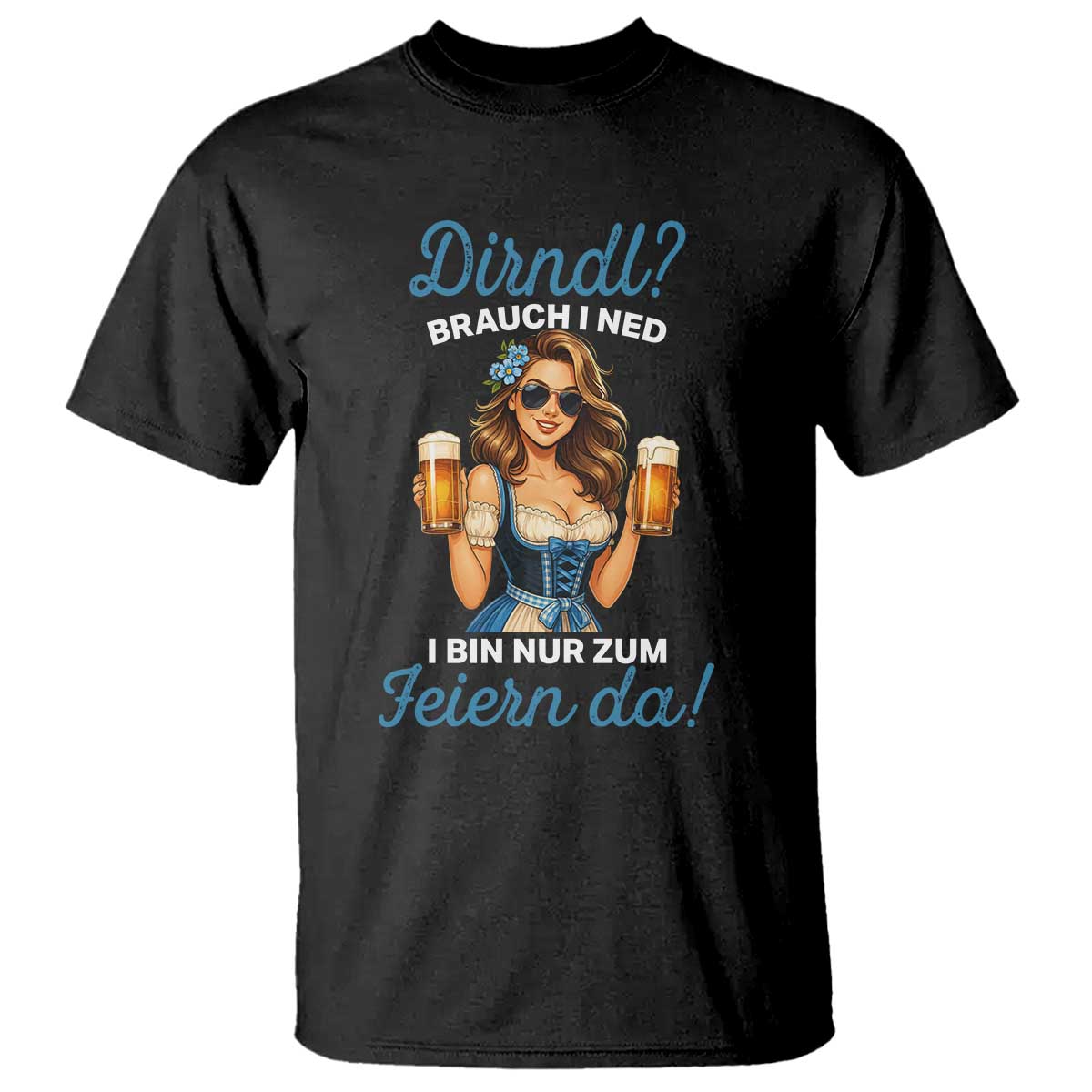 Funny Beer Girl Oktoberfest T Shirt Dirndle I Bin Nur Zum Feiern Da Party - Wonder Print Shop