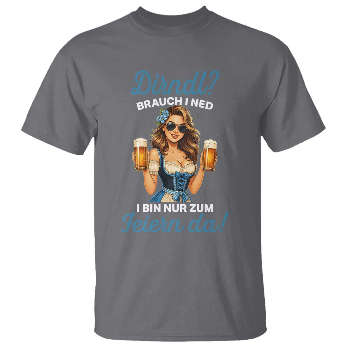 Funny Beer Girl Oktoberfest T Shirt Dirndle I Bin Nur Zum Feiern Da Party - Wonder Print Shop