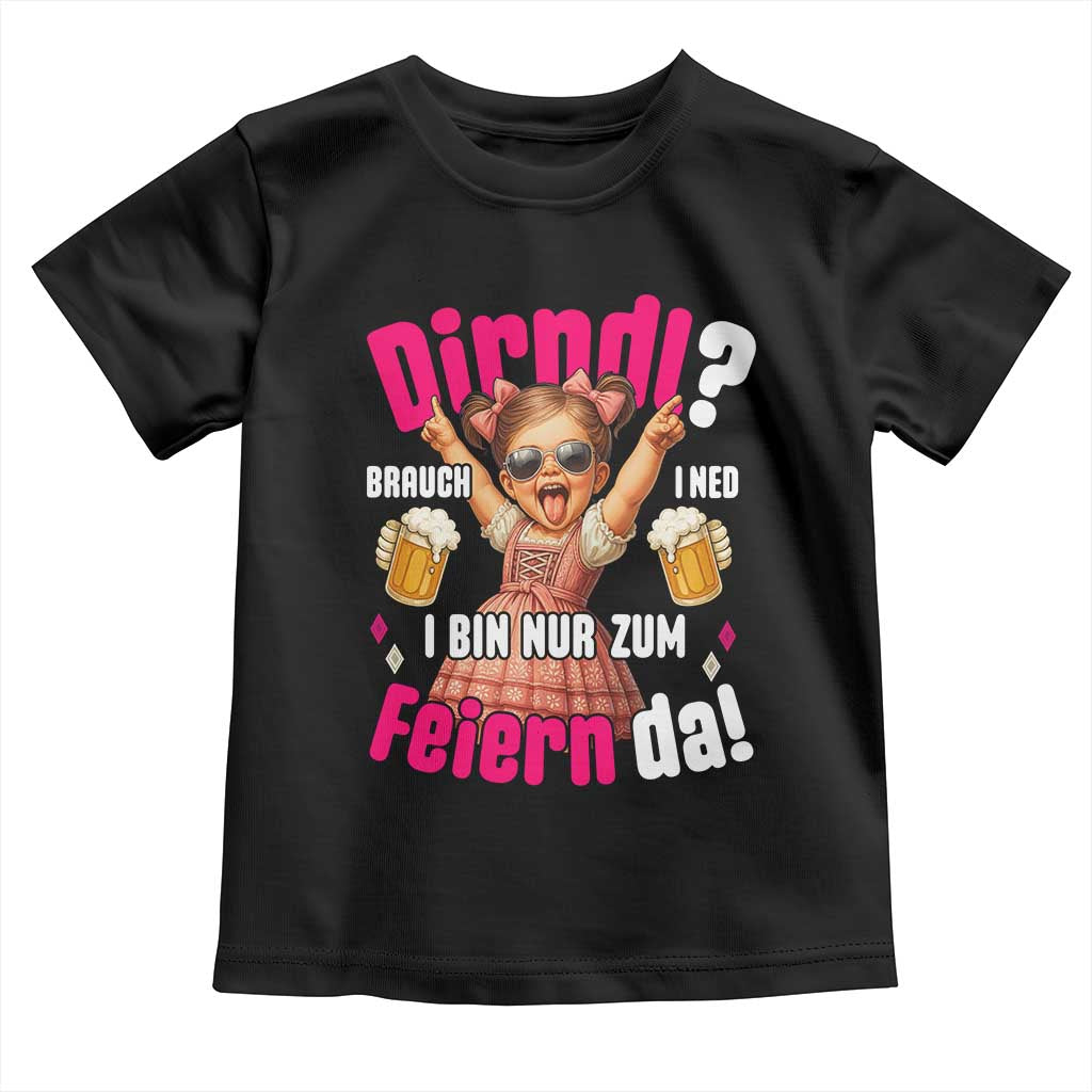 Funny Cute Girl Oktoberfest Toddler T Shirt Dirndle I Bin Nur Zum Feiern Da Party - Wonder Print Shop