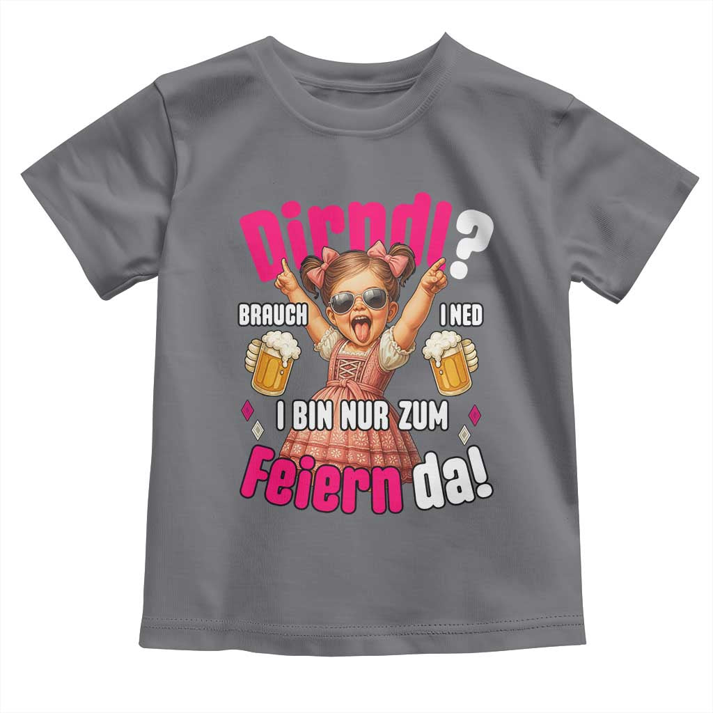Funny Cute Girl Oktoberfest Toddler T Shirt Dirndle I Bin Nur Zum Feiern Da Party - Wonder Print Shop