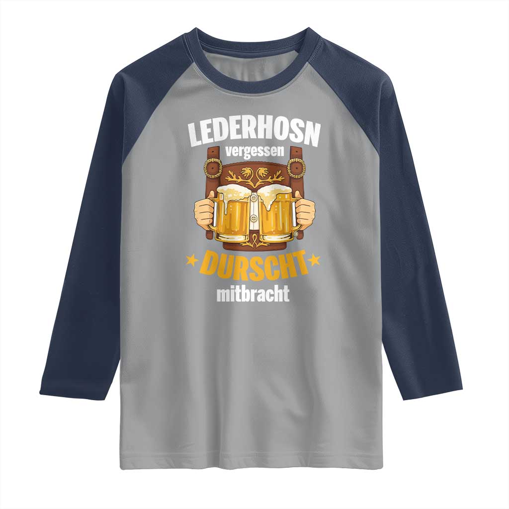 Funny Lederhosen Oktoberfest Beer Drinking Raglan Shirt Lederhosn Vergessen Durscht Mitbracht - Wonder Print Shop
