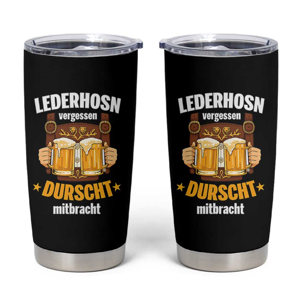 Funny Lederhosen Oktoberfest Beer Drinking Tumbler Cup Lederhosn Vergessen Durscht Mitbracht - Wonder Print Shop