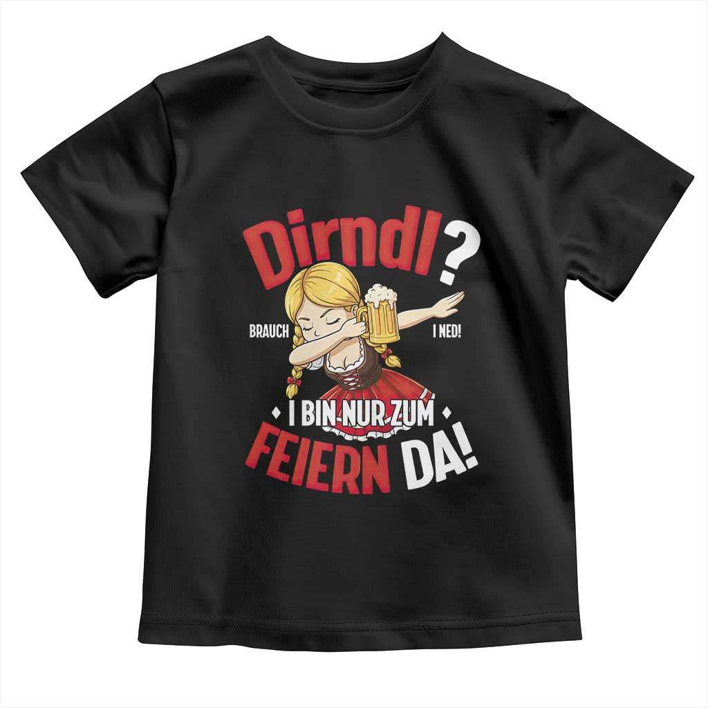 Funny Oktoberfest Dab Girl Toddler T Shirt Dirndl I Bin Nur Zum Feiern Da Party - Wonder Print Shop