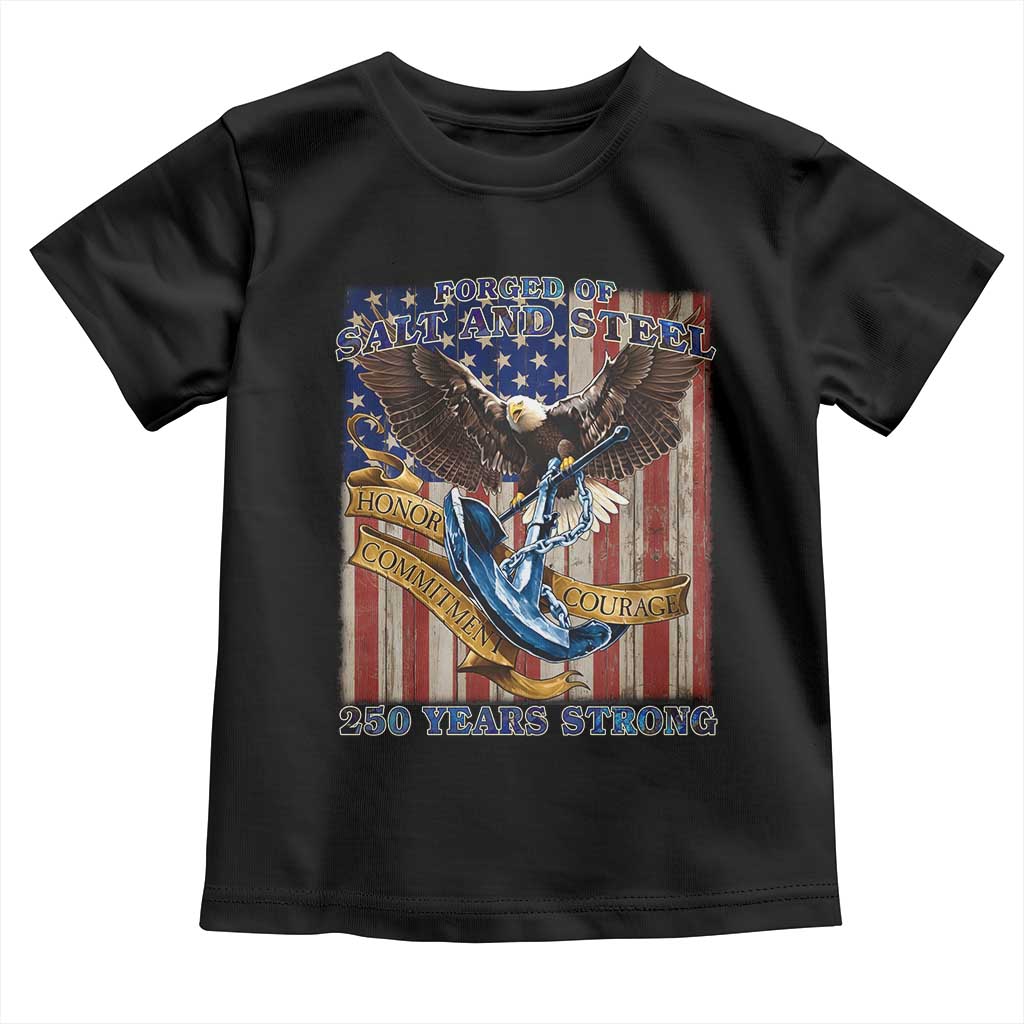Military Navy 250th Anniversary Toddler T Shirt Forged of Salt and Steel Patriotic Eagle Anchor American Flag - Wonder Print Shop