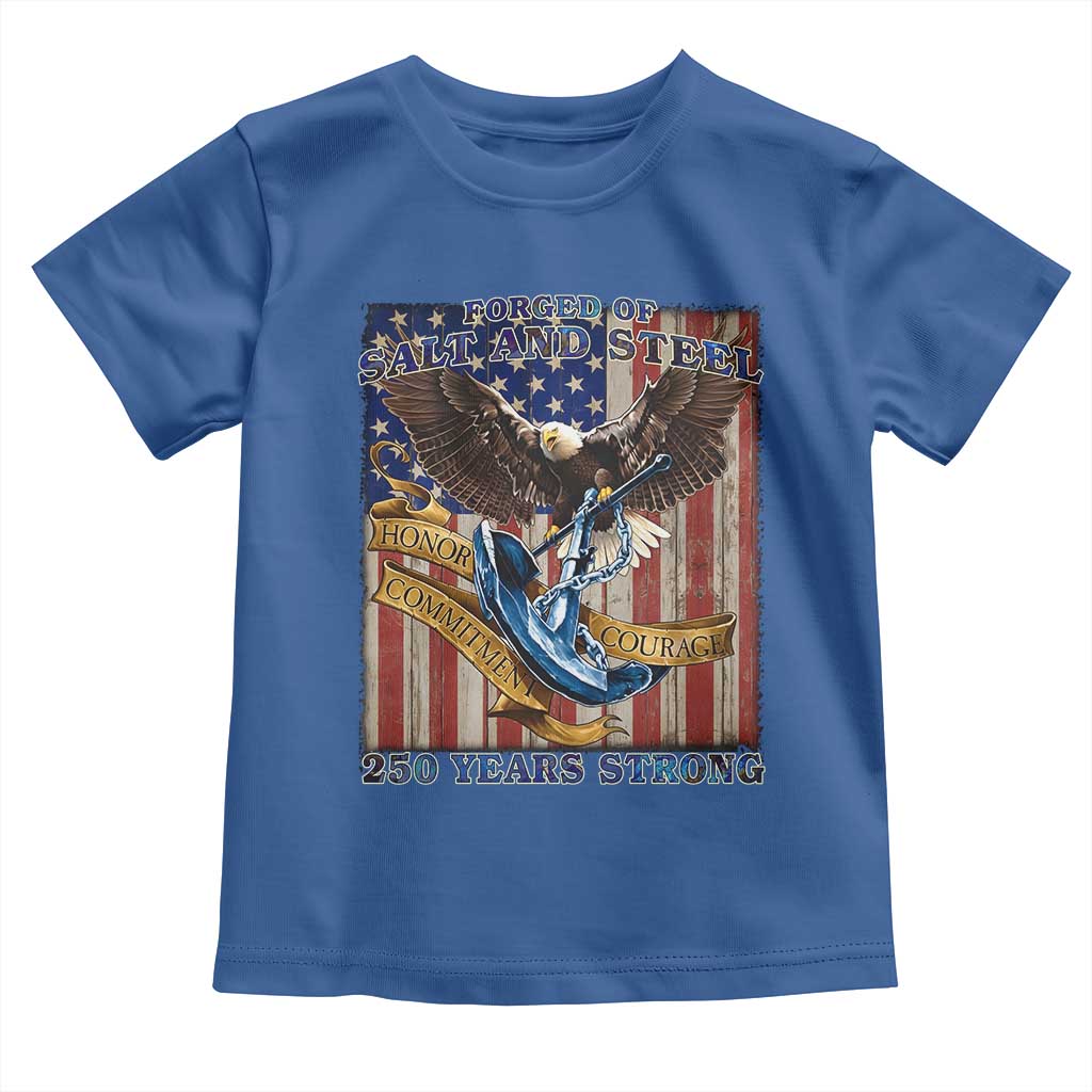 Military Navy 250th Anniversary Toddler T Shirt Forged of Salt and Steel Patriotic Eagle Anchor American Flag - Wonder Print Shop