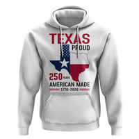 Texas Proud 250 Years Hoodie American Made 1776 to 2026 Semiquincentennial - Wonder Print Shop