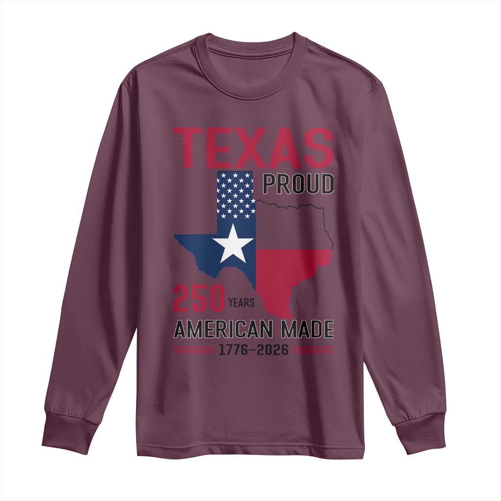 Texas Proud 250 Years Long Sleeve Shirt American Made 1776 to 2026 Semiquincentennial - Wonder Print Shop