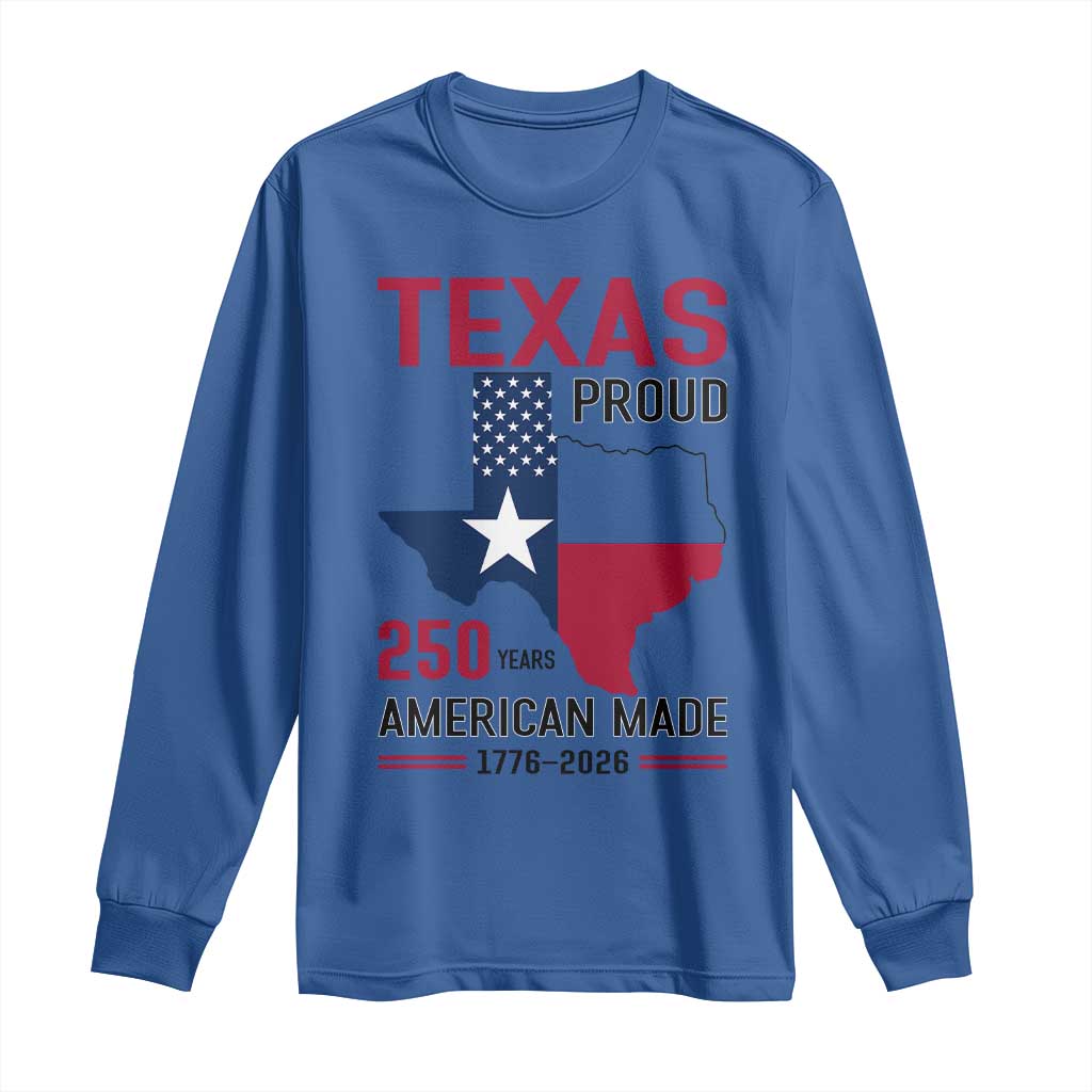 Texas Proud 250 Years Long Sleeve Shirt American Made 1776 to 2026 Semiquincentennial - Wonder Print Shop
