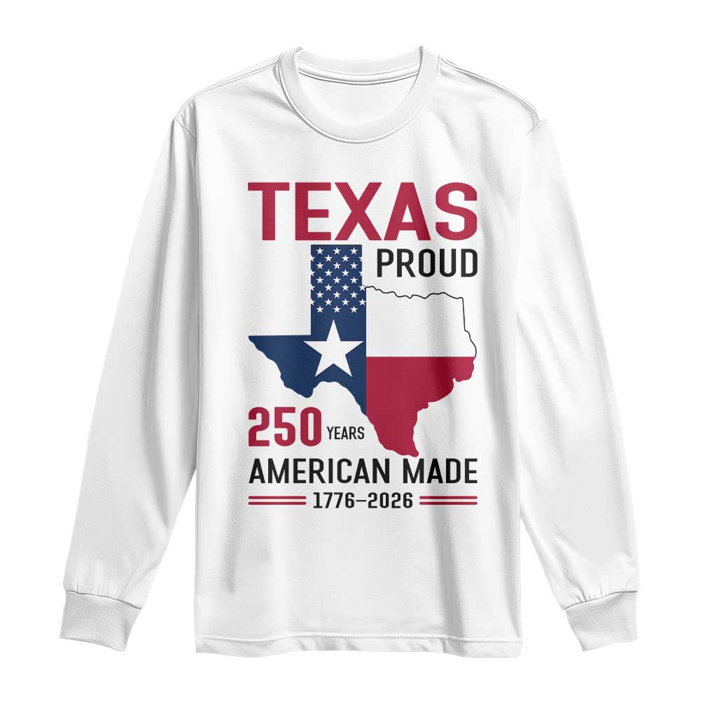 Texas Proud 250 Years Long Sleeve Shirt American Made 1776 to 2026 Semiquincentennial - Wonder Print Shop